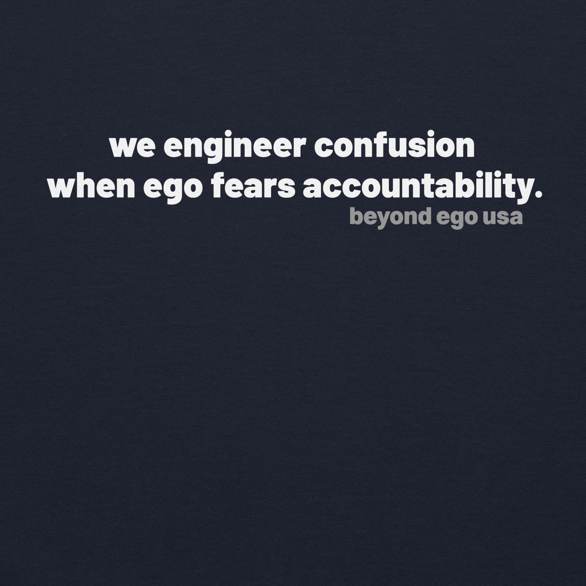 we engineer confusion when ego fears accountability.